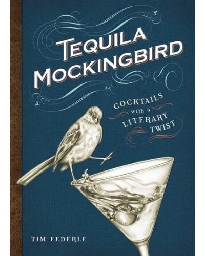TEQUILA MOCKINGBIRD: COCKTAILS WITH A LITERARY TWIST