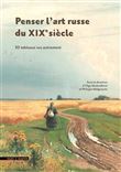 Penser l’art russe du XIXe siècle 30 tableaux vus autrement