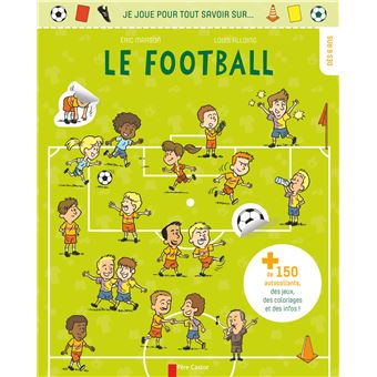 Je Joue Pour Tout Savoir Sur Le Football De 150 Autocollants Des Jeux Des Coloriages Et Des Infos Broche Eric Marson Louis Alloing Achat Livre Fnac