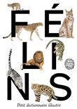 Félins. Petit dictionnaire illustré