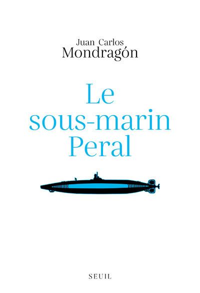 Le Sous-marin Peral - Juan Carlos Mondragon - broché