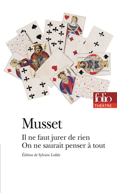 Comédies et proverbes : Il ne faut jurer de rien - On ne saurait penser à tout