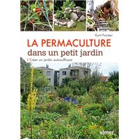 La Permaculture dans un petit jardin - Créer un jardin auto-suffisant