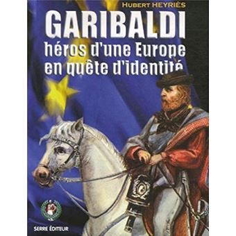 Garibaldi, heros d'une europe en quete d'identite