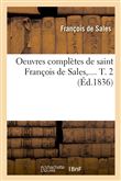 Oeuvres complètes de saint François de Sales. Tome 2 (Éd.1836)