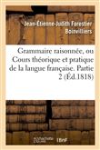 Grammaire raisonnée, ou Cours théorique et pratique de la langue française. Partie 2 (Éd.1818)
