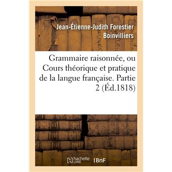Grammaire raisonnée, ou Cours théorique et pratique de la langue française. Partie 2 (Éd.1818)