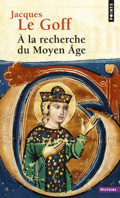 À la recherche du Moyen Âge ((Réédition)) - Jacques Le Goff - Poche