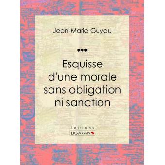 esquisse dune morale sans obligation ni sanction essai philosophique