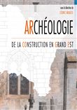 Archéologie de la construction en Grand Est