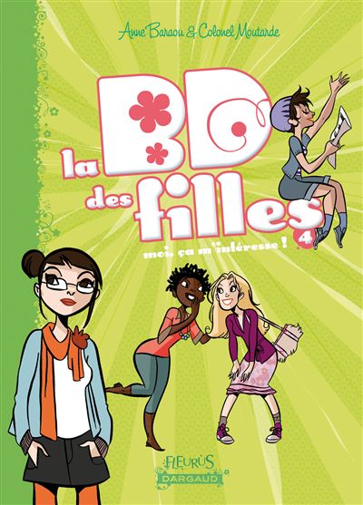 La BD Des Filles - Tome 4 - Moi Ca M'interesse ! - Anne Baraou, Colonel ...