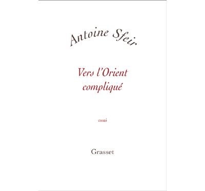 Vers l orient complique - Antoine Sfeir - broché