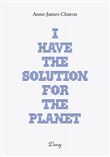 I Have The Solution For The Planet