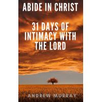 Abide in Christ - 31 days of intimacy with the Lord