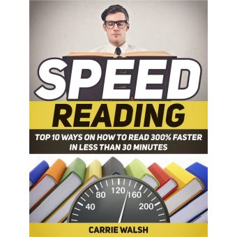 Speed Reading: Top 10 Ways on How to Read 300% Faster in Less Than 30 ...