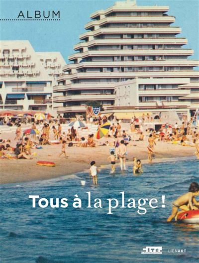 Album tous a la plage ! - Bernard Toulier - broché