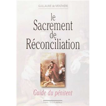 Le sacrement de réconciliation Guide du pénitent - broché - Guillaume ...