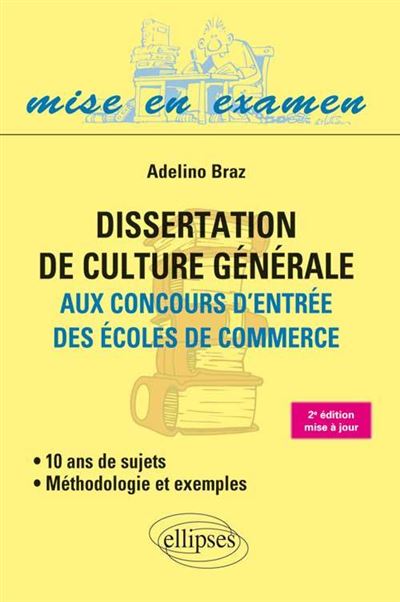 Dissertation de culture générale (Méthodologie et exemples) aux concours d’entrée des écoles de commerce - 10 ans de sujets • 2e édition mise à jour