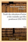 Traité des rétentions d'urine et des maladies qu'elles produisent. Texte