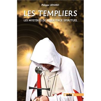 Les Templiers. Les Mystères de l'Héritage spirituel