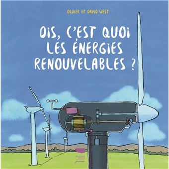 Dis, c'est quoi les énergies renouvelables ?