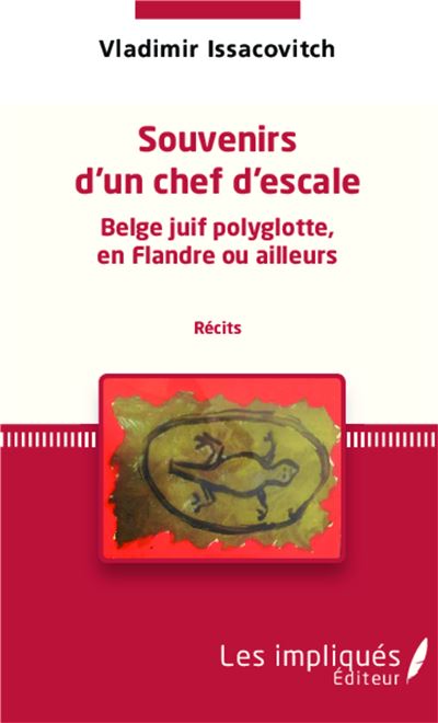 Souvenirs D'Un Chef D'Escale Belge Juif Polyglotte en Flandre ou Ailleurs