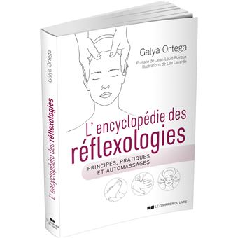 L'encyclopédie des réflexologies - Principes, pratiques et automassages