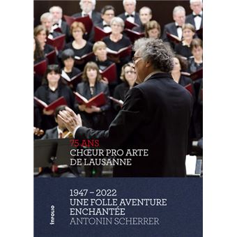 CHOEUR PRO ARTE DE LAUSANNE 1947-2022 :