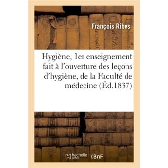 Hygiène, 1er enseignement fait à l'ouverture des leçons d'hygiène, de la Faculté de médecine