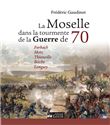 La Moselle dans la tourmente de la Guerre de 70