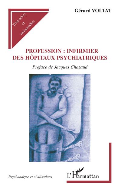 Profession, infirmier des hôpitaux psychiatriques - Gérard Voltat - broché