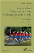 Les ensembles d'instruments à vent en France de 1700 à 1914
