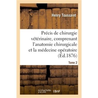 Précis de chirurgie vétérinaire, comprenant l'anatomie chirurgicale et la médecine opératoire