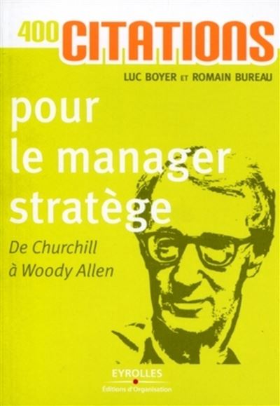 400 Citations Pour Le Manager Stratege De Churchill A Woody Allen Poche Luc Boyer Romain Bureau Achat Livre Ou Ebook Fnac 400 Citations Pour Le Manager Stratege De Churchill A Woody Allen Poche Luc Boyer Romain Bureau Achat Livre Ou Ebook Fnac