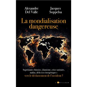 La Mondialisation Dangereuse Vers Le Declassement De L Occident Broche Alexandre Del Valle Jacques Soppelsa Achat Livre Ou Ebook Fnac