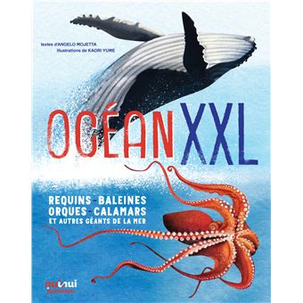 Océan xxl requins, baleines, orques, calamars et autres géants de la mer