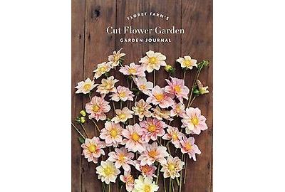 Floret Farm's Cut Flower Garden Garden Journal