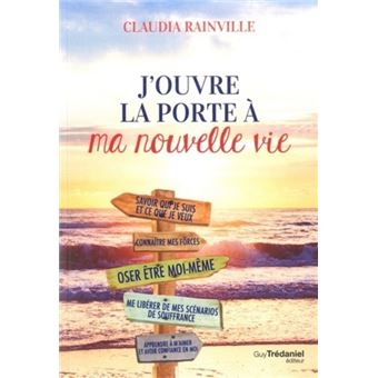 J Ouvre La Porte A Ma Nouvelle Vie Broche Claudia Rainville Achat Livre Fnac