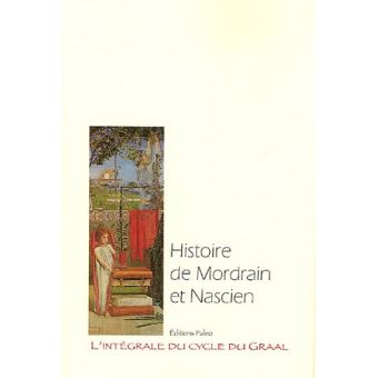 L'intégrale du cycle du GraalHistoire de Mordrain et de Nascien