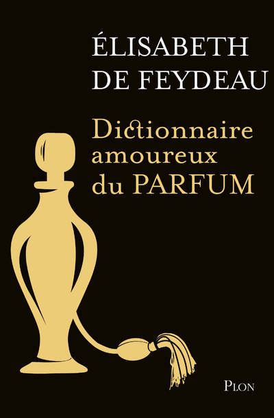 Dictionnaire amoureux du parfum - Editions collector - Elisabeth de Feydeau - broché