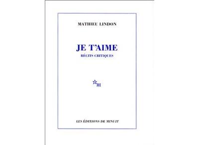 Je t'aime récits critiques - Mathieu Lindon - (donnée non spécifiée)