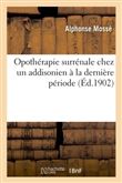 Opothérapie surrénale chez un addisonien à la dernière période