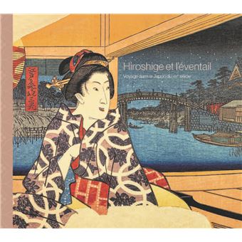 Hiroshige et l'eventail. voyage dans le japon du xixe siecle