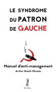 Le syndrome du patron de gauche - Manuel d'anti-management
