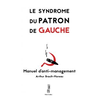 Le syndrome du patron de gauche - Manuel d'anti-management