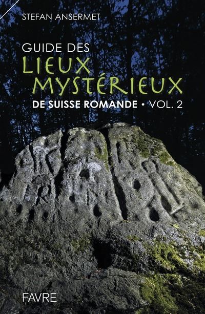 Guide des lieux mystérieux de Suisse romande - volume 2 - Stefan Ansermet - broché