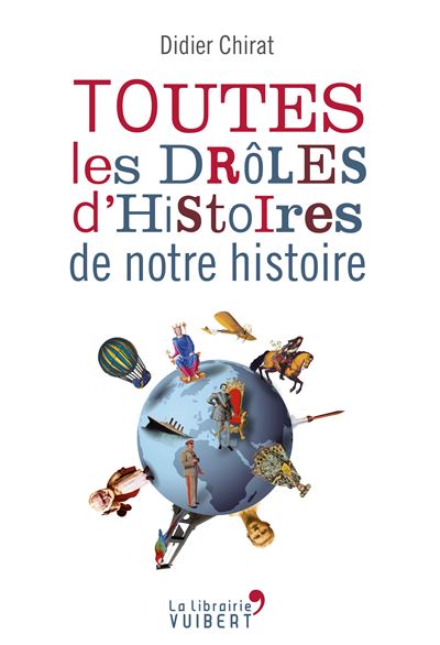 Toutes les drôles d'histoires de notre histoire - Didier Chirat - broché