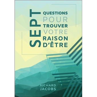 Sept questions pour trouver votre raison d'être