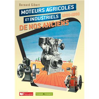 Les moteurs agricoles et industriels de nos anciens