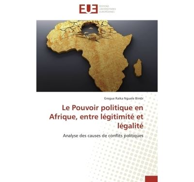 Le pouvoir politique en afrique, entre legitimite et legalit